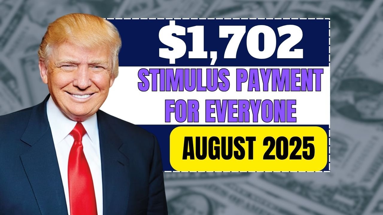 $1,702 Stimulus Payment for Everyone – August 2025 Full Payment Schedule