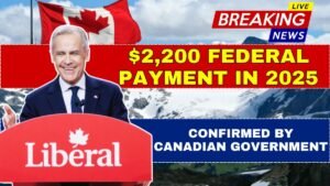 $2,200 Federal Payment in 2025 Officially Confirmed by Canadian Government
