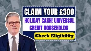 Claim Your £300 Holiday Cash! Universal Credit Households Urged to Check Eligibility