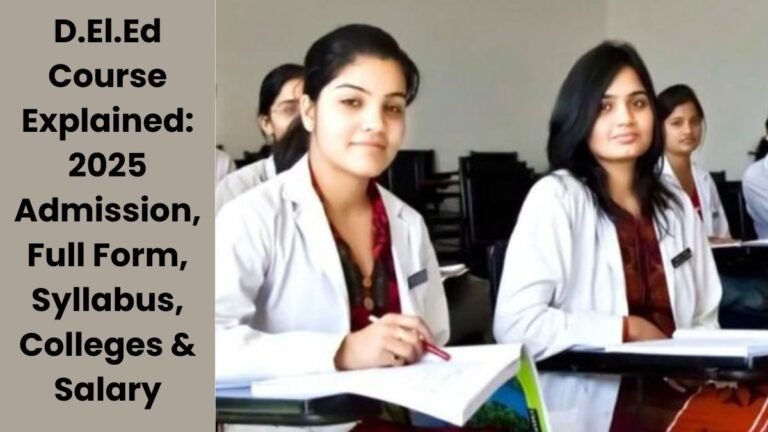 D.El.Ed Course Explained: 2025 Admission, Full Form, Syllabus, Colleges & SalaryD.El.Ed Course Explained: 2025 Admission, Full Form, Syllabus, Colleges & Salary