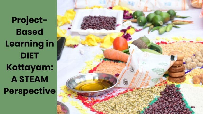 Project-Based Learning in DIET Kottayam A STEAM Perspective