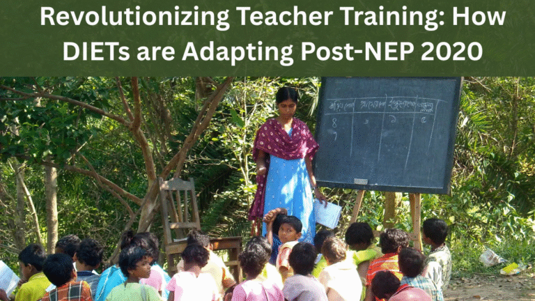 Revolutionizing Teacher Training: How DIETs are Adapting Post-NEP 2020