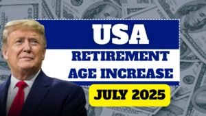 USA Retirement Age Increase from July 2025: Everything You Need to Know